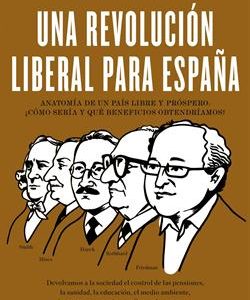 Una revolución liberal para España : anatomía de un país libre y próspero: ¿cómo sería y qué benefic