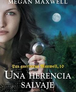 UNA HERENCIA SALVAJE (LAS GUERRERAS MAXWELL 10)