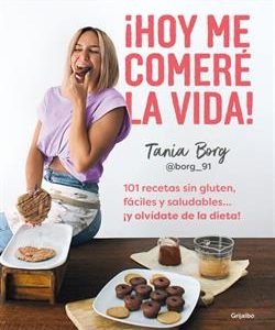 ­COMETE LA VIDA! 101 RECETAS SIN GLUTEN, FACILES Y
