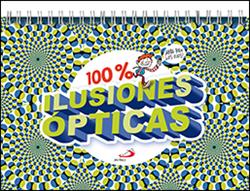 100% ilusiones ópticas : ¡abre bien los ojos!