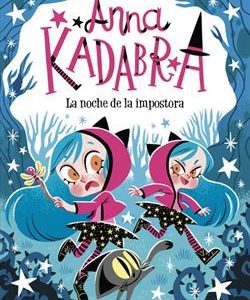 ANNA KADABRA 15 - LA NOCHE DE LA IMPOSTORA