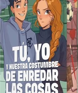 TU, YO Y NUESTRA COSTUMBRE DE ENREDAR LAS COSAS