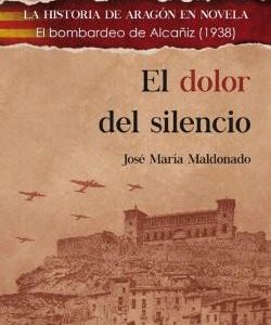 El dolor del silencio : el bombardeo de Alcañiz, 1938