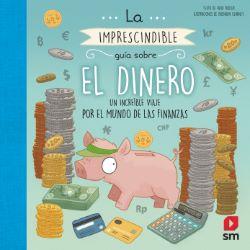 El dinero : un increíble viaje por el mundo de las finanzas