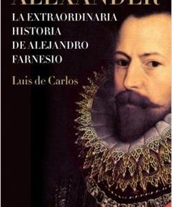 Alexander : la extraordinaria historia de Alejandro Farnesio