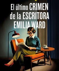 EL ULTIMO CRIMEN DE LA ESCRITORA EMILIA WARD