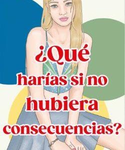 ¨QUE HARIAS SI NO HUBIERA CONSECUENCIAS? (QUE HARI