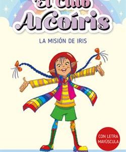 EL CLUB ARCOIRIS 1 - LA MISION DE IRIS