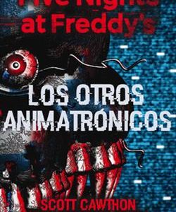 Five nights at Freddy's : los otros animatrónicos