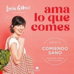 AMA LO QUE COMES - DISFRUTA COMIENDO SANO SIN PASA