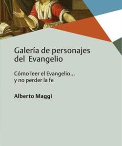 Galería de personajes del Evangelio : cómo leer el Evangelio-- y no perder la fe