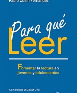 PARA QUE LEER : FOMENTAR LA LECTURA EN JOVENES Y ADOLESCENTES