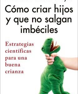 Cómo criar hijos y que no salgan imbéciles