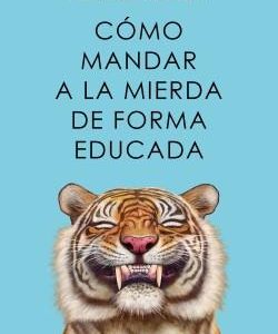 COMO MANDAR A LA MIERDA DE FORMA EDUCADA