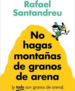 NO HAGAS MONTA¥AS DE GRANOS DE ARENA (Y TODO SON G