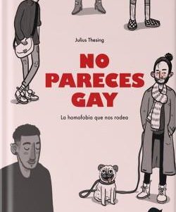 NO PARECES GAY - LA HOMOFOBIA QUE NOS RODEA