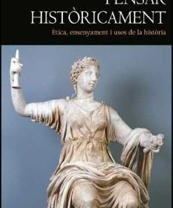 Pensar històricament : ètica, ensenyament i usos de la història