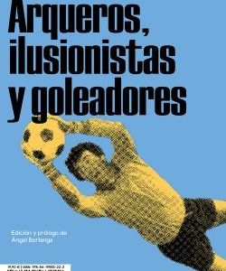 Arqueros, ilusionistas y goleadores
