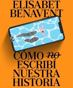 COMO (NO) ESCRIBI NUESTRA HISTORIA