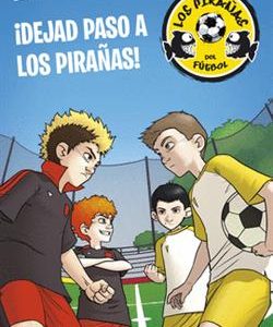Los Pirañas del fútbol 1. ¡Dejad paso a los Pirañas!