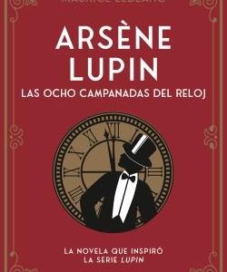 ARSENE LUPIN - LAS OCHO CAMPANADAS DEL RELOJ