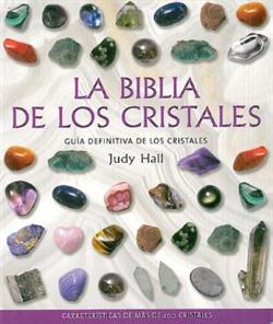 La biblia de los cristales: guía definitiva de los cristales : características de más de 200 cristal