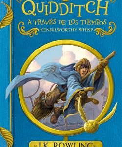 QUIDDITCH A TRAVES DE LOS TIEMPOS (UN LIBRO DE LA