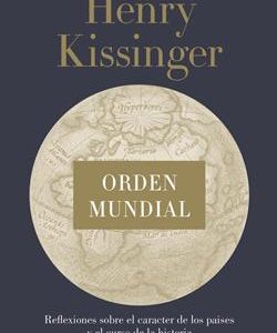 Orden mundial : reflexiones sobre el carácter de las naciones y el curso de la historia