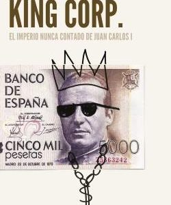 KING CORP. - EL IMPERIO NUNCA CONTADO DE JUAN CARL