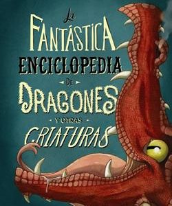 LA FANTASTICA ENCICLOPEDIA DE DRAGONES Y OTRAS CRI