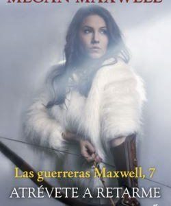 ATREVETE A RETARME (LAS GUERRERAS DE MAXWELL 7)