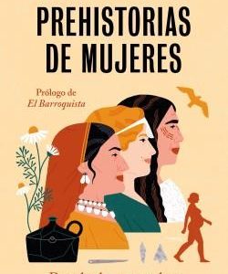 PREHISTORIAS DE MUJERES:DESCUBRE LO QUE NO TE HAN