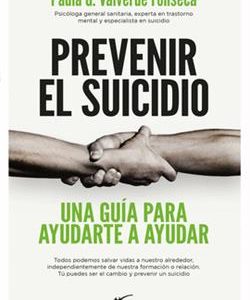 PREVENIR EL SUICIDIO:UNA GUIA PARA AYUDARTE A AYUD