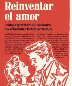 REINVENTAR EL AMOR:COMO PATRIARCADO SABOTEA RELACI