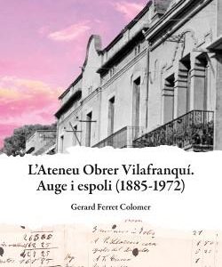 Ateneu Obrer Vilafranquí. Auge i espoli (1885-1972)