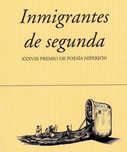 INMIGRANTES DE SEGUNDA (XXXVIII PREMIO DE POESIA H