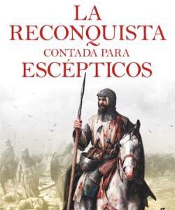 LA RECONQUISTA CONTADA PARA ESCEPTICOS