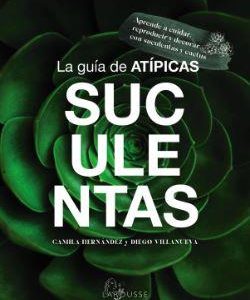 LA GUIA DE ATIPICAS SUCULENTAS - APRENDE A CUIDAR,