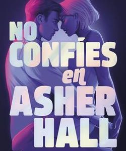 NO CONFIES EN ASHER HALL
