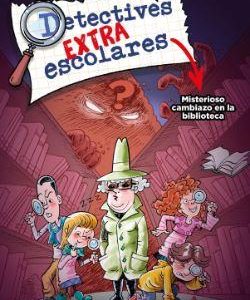 DETECTIVES EXTRAESCOLARES 1 - MISTERIOSO CAMBIAZO
