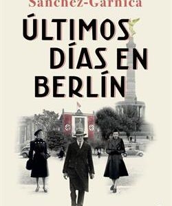 ULTIMOS DIAS EN BERLIN (FINALISTA PREMIO PLANETA 2